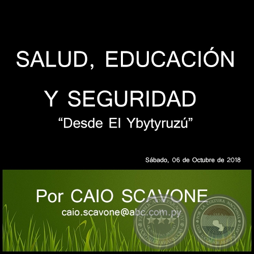 SALUD, EDUCACIÓN Y SEGURIDAD - Desde El Ybytyruzú - Por CAIO SCAVONE - Sábado, 06 de Octubre de 2018